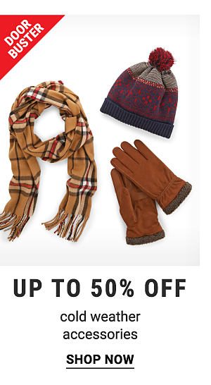 Doorbusters - Up to 50% off cold weather accessories. Shop Now.