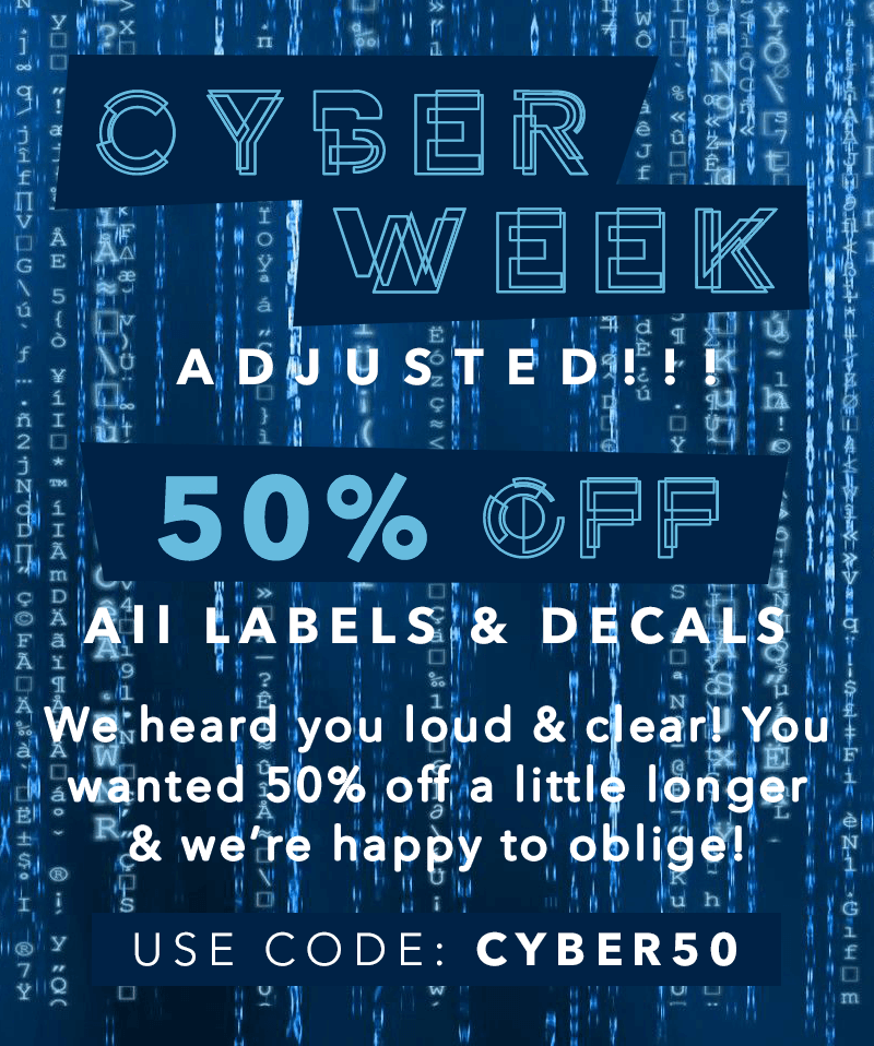 50% off all labels and decals with code: CYBER50