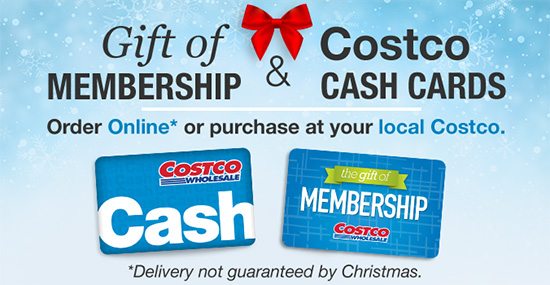 Gift of Membership and Costco Cash Cards. Order Online* or purchase at your local Costco warehouse. *Delivery not guaranteed by Christmas.