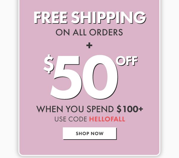 FREE SHIPPING ON ALL ORDERS + $50 OFF $100+ USE CODE HELLOFALL - SHOP NOW