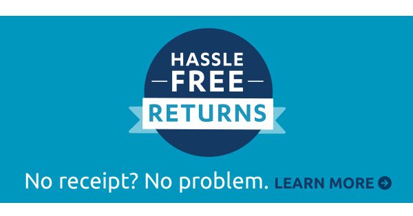 Hassle free returns. No receipt? No problem. Learn more.