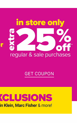 In Store only - Extra 25% regular & sale purchases. Get Coupon.