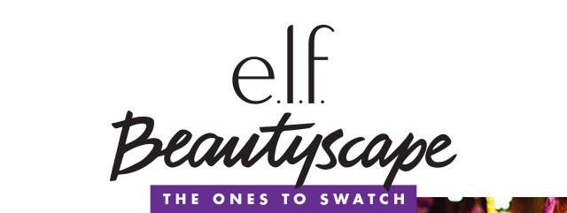 e.l.f. Beautyscape. The Ones To Swatch