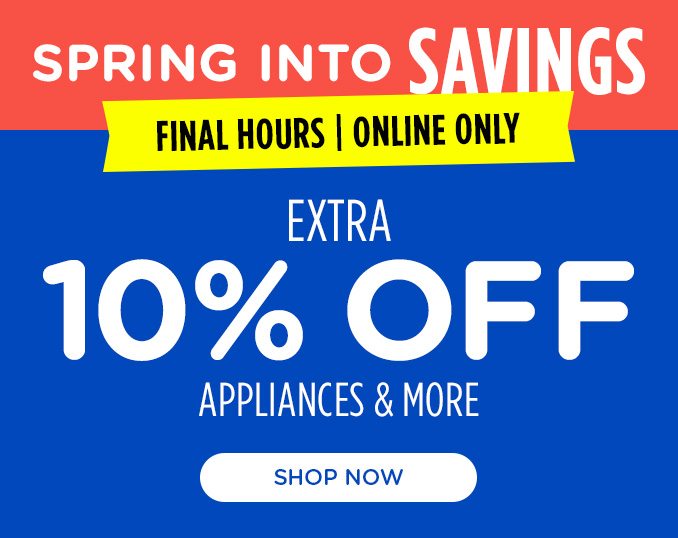 Final Hours! Family & Friends! In Store & Online - Extra 10% off Appliances and More