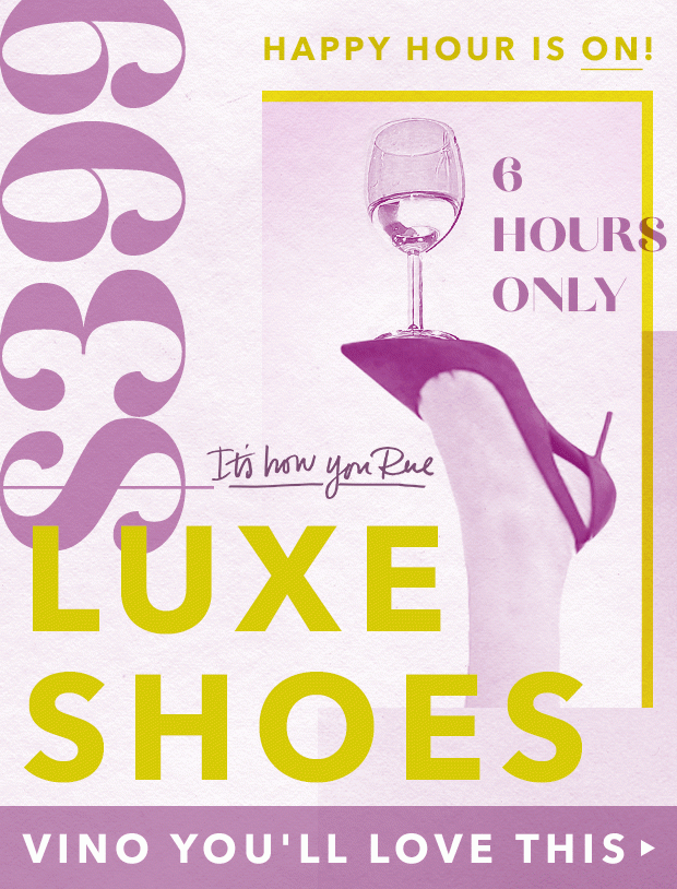 $399 Luxe Shoes. 6 Hours Only. Wine not?