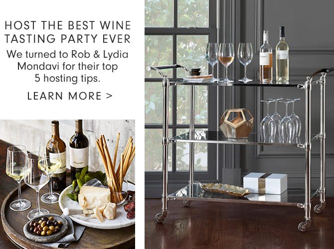 HOST THE BEST WINE TASTING PARTY EVER - We turned to Rob & Lydia Mondavi for their top 5 hosting tips. - LEARN MORE