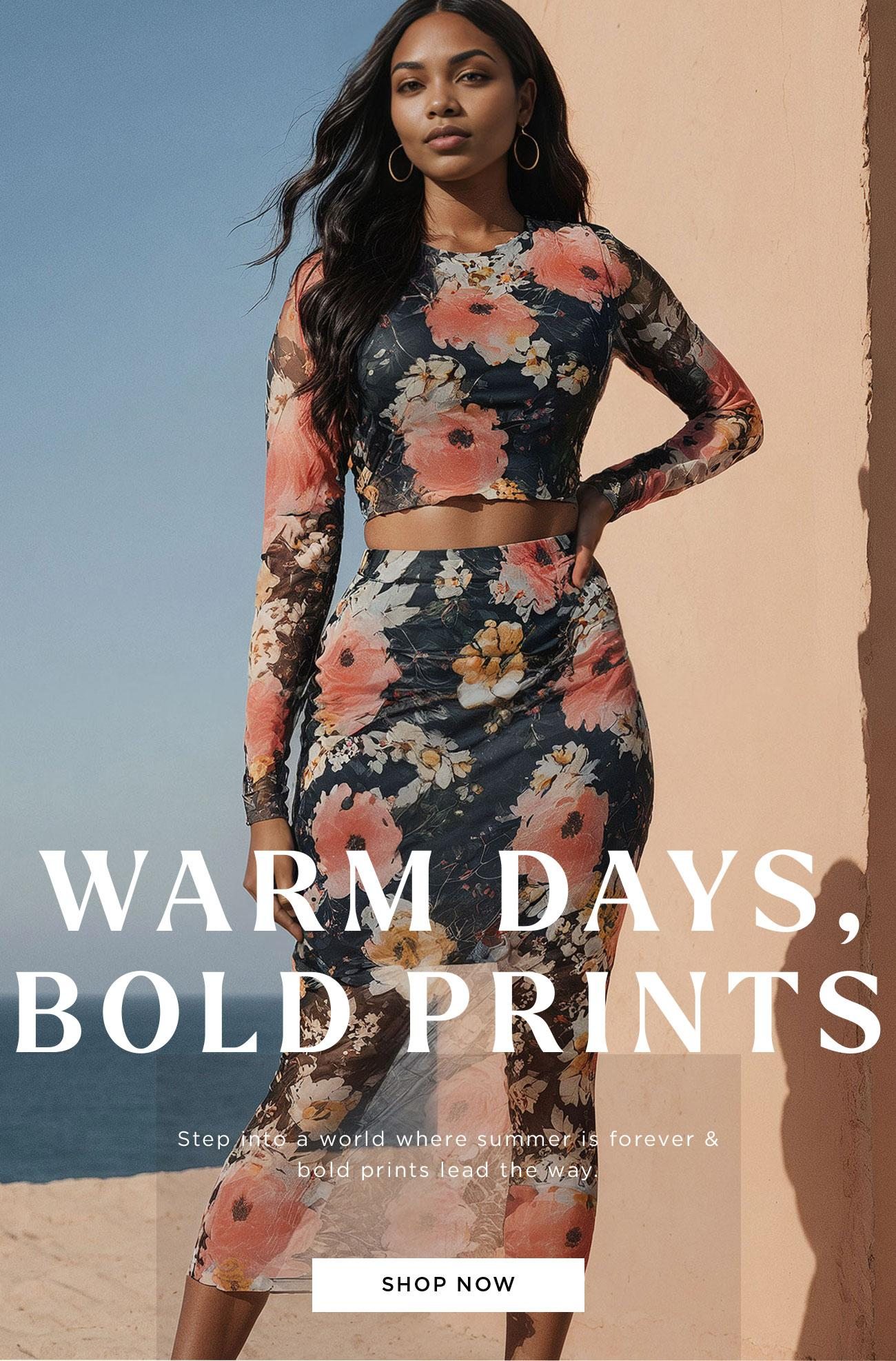 Warm Days, Bold Prints | Shop Now