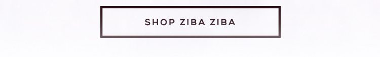 SHOP ZIBA ZIBA