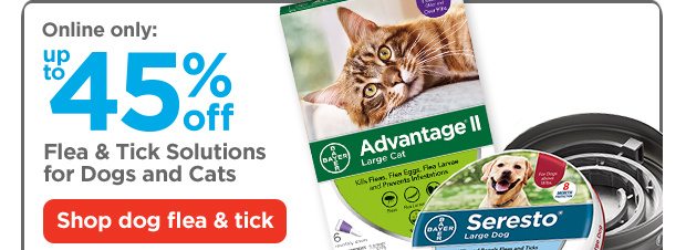 Online only: Up to 45% off. Flea & Tick Solutions for Dogs and Cats. Shop dog flea & tick.