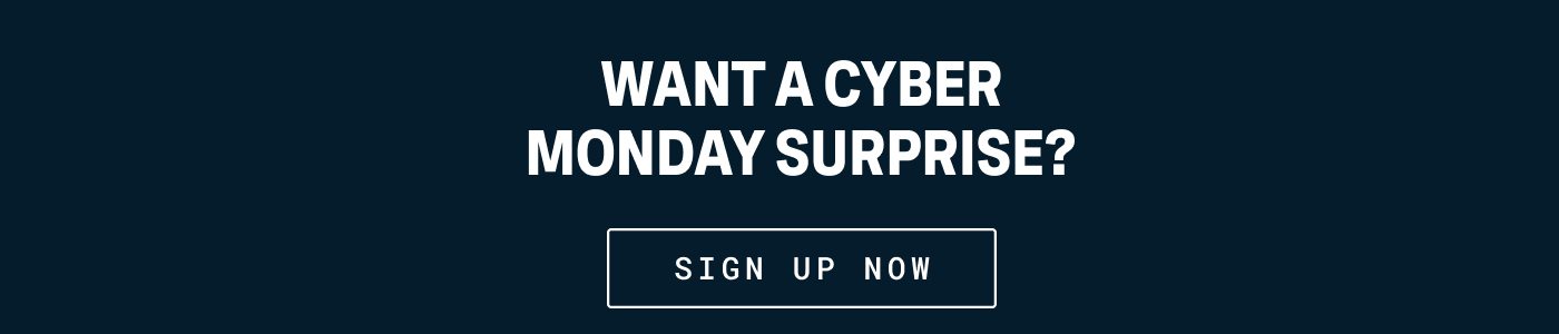 Want a Cyber Monday Suprise? - Sign Up Now