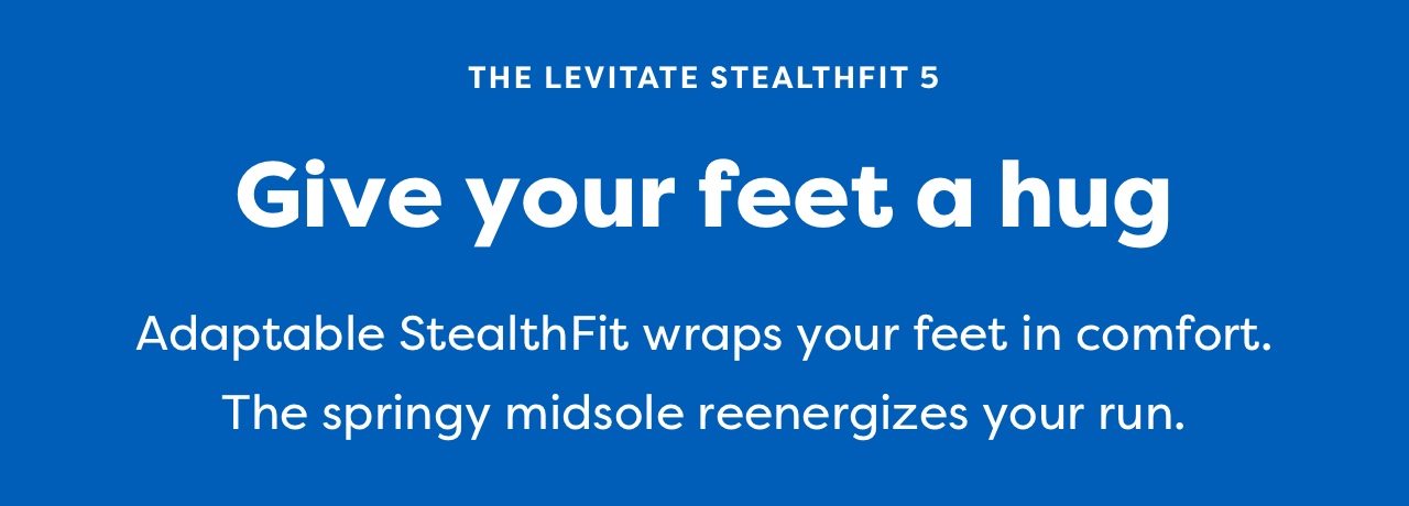 THE LEVITATE STEALTHFIT 5 | Give your feet a hug | Adaptable StealthFit wraps your feet in comfort. The springy midsole reenergizes your run.