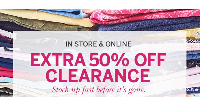 In Store & Online. Extra 50% off Clearance