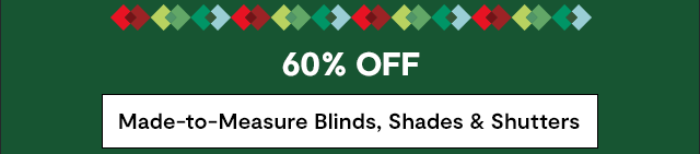 60% OFF Made-to-Measure Blinds, Shades & Shutters