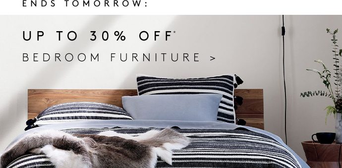 ENDS TOMORROW: UP TO 30% OFF BEDROOM FURNITURE