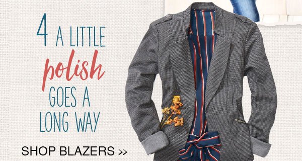 4 - A little polish goes a long way. Shop blazers.