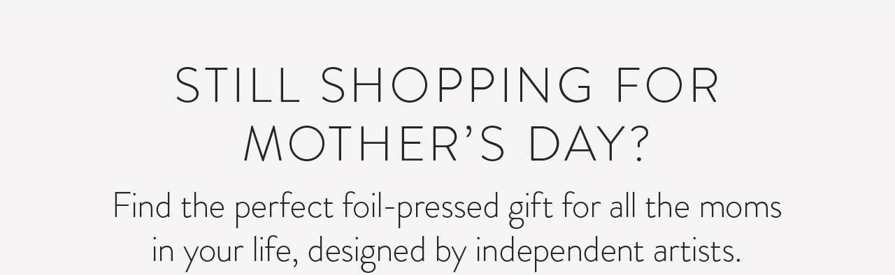 Find the perfect foil-pressed gift for all the moms in your life.