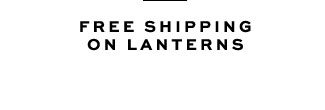 FREE SHIPPING ON LANTERNS