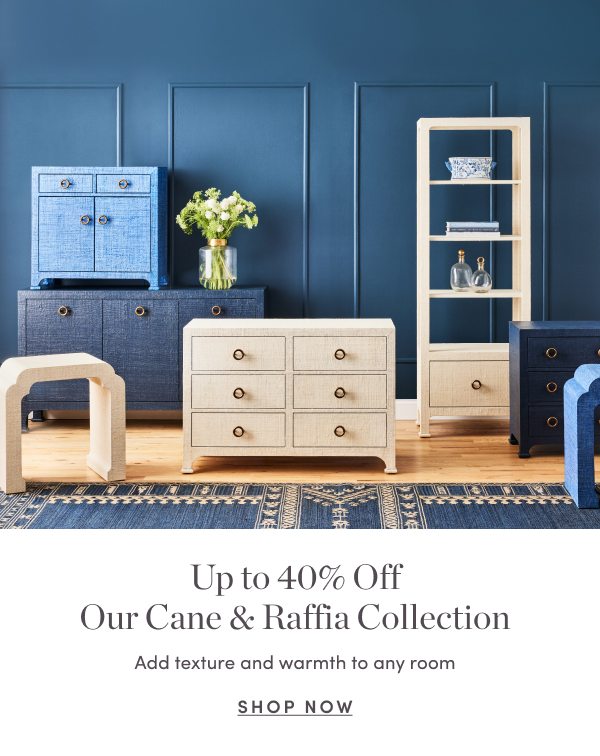 Up to 40 Percent Off Our Cane and Raffia Collection