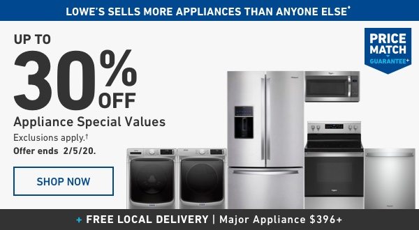 Up To 30 percent Off Appliance Special Values. Exclusions apply. Offer ends 2/5/20.