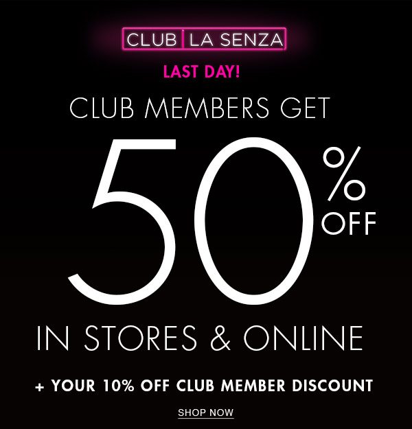 Club La Senza. Last day. Club Members get 50% off. In stores & online. + Your 10% off club member discount. Shop now.