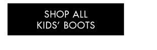 SHOP ALL KIDS' BOOTS