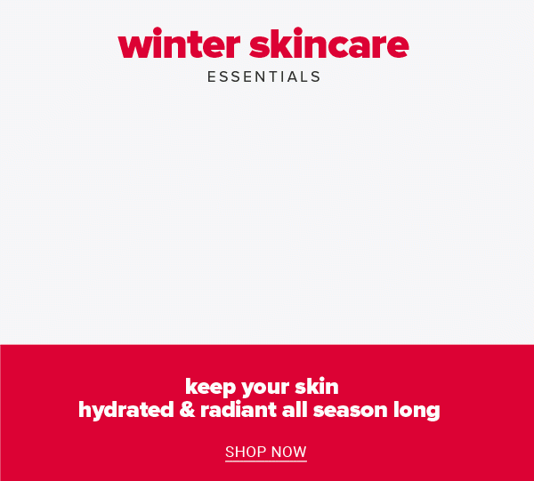 Winter skincare essentials - keep your skin hydrated & radiant all season long. Shop Now.
