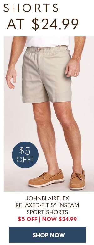 JOHNBLAIRFLEX RELAXED-FIT 5 inch INSEAM SPORT SHORTS $5 OFF NOW $24.99 - SHOP NOW