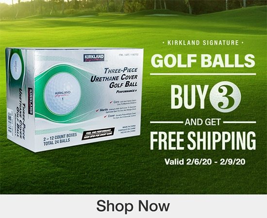 Buy 3 Get Free Shipping on Kirkland Signature Golf Balls. Valid 2/6/20 - 2/9/20. Shop Now