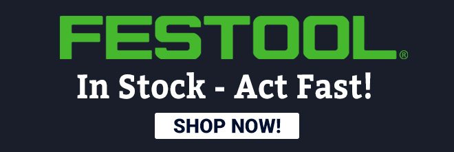 Festool In Stock - Act Fast!