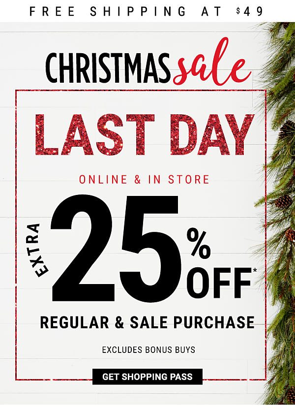 Christmas Sale - LAST DAY - Online & In Store - Extra 25% off* regular & sale purchase - Excludes Bonus Buys + Free shipping at $49. Get Shopping Pass.