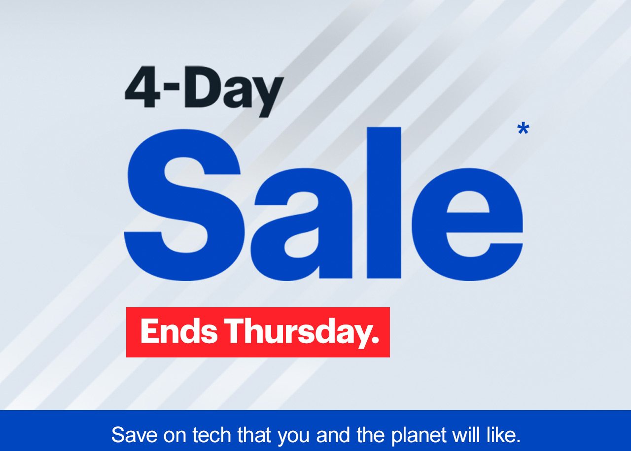 4-Day Sale. Ends Thursday. Save on tech that you and the planet will like. Reference disclaimer.
