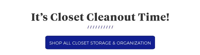 It’s Closet Cleanout Time! | shop ALL CLOSET STORAGE & ORGANIZATION