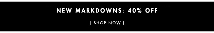 New Markdowns - 40% Off Newly Added Styles