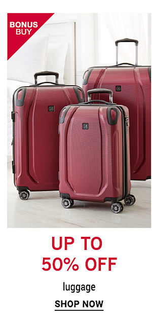 Bonus Buy - Up to 50% off luggage. Shop Now.