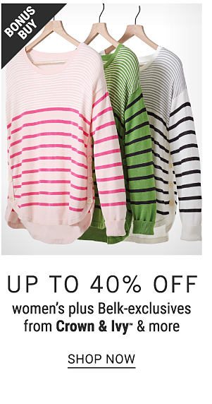 Bonus Buy - Up to 40% off women's plus Belk-exclusives from Crown & Ivy™ & more. Shop Now.