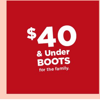 $40 and under boots for the family. shop now.