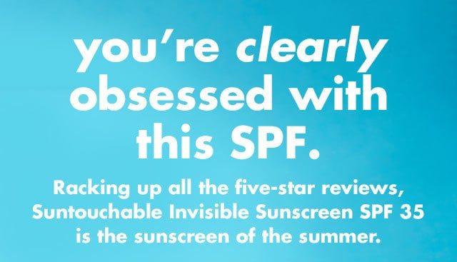 you're clearly obsessed with this spf