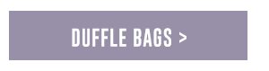 DUFFLE BAGS >
