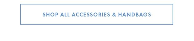 SHOP ALL ACCESSORIES & HANDBAGS