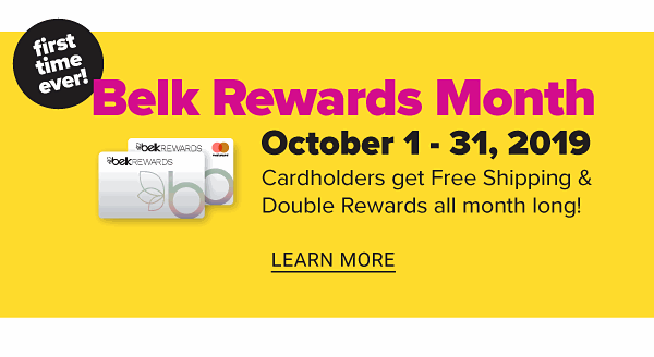 Belk Rewards Month! October 1-31, 2019 - Cardholders get Free Shipping & Double Rewards all month long! - Learn More