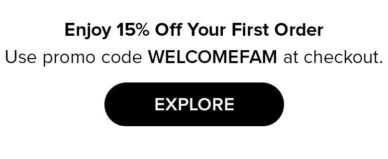 Enjoy 15% Off Your First Order | EXPLORE