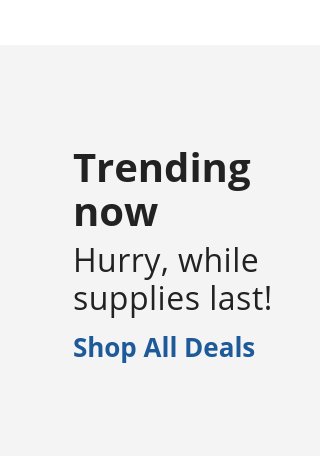 Trending Deals - While Supplies Last