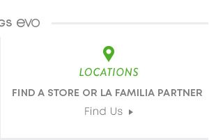 Locations. Find a Store or La Familia Partner. Find Us.