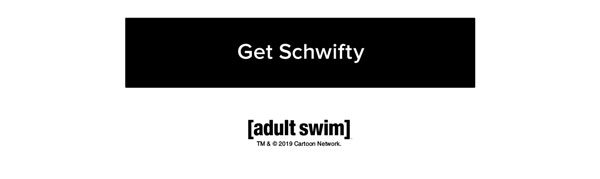 Get Schwifty