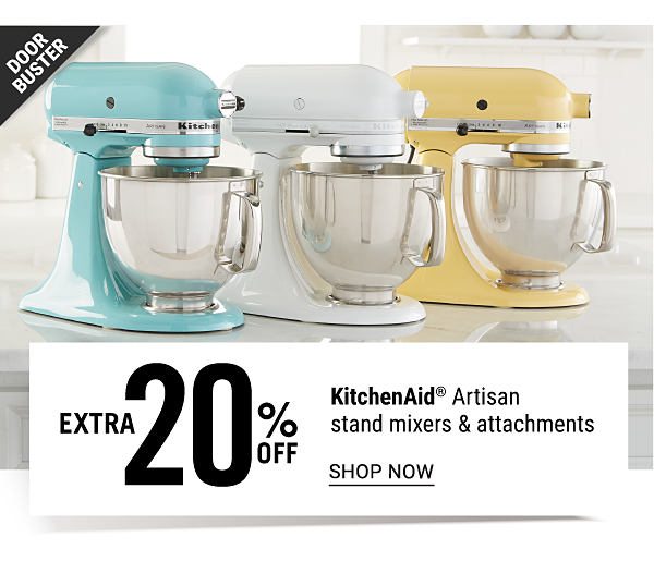 Doorbuster - Extra 20% off KitchenAid Artisan stand mixers & attachments. Shop Now.