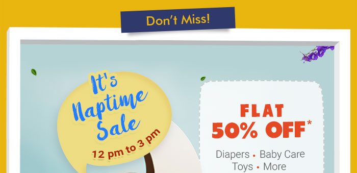 It's Naptime Sale Flat 50% OFF*