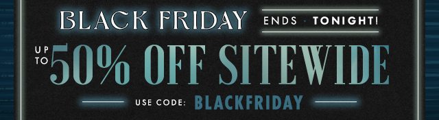 BLACK FRIDAY: Up To 50% OFF Sitewide Ends Tonight!