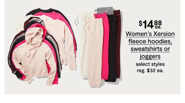 $14.88 each Women's Xersion fleece hoodies, sweatshirts or joggers, select styles, regular $32 each