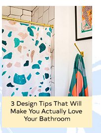 3 Design Tips That Will Make You Actually Love Your Bathroom