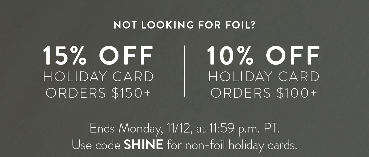 15% OFF Holiday Card Ordes $150+ | 10% OFF Holiday Card Orders $100+